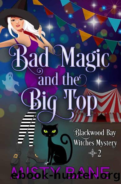 Bad Magic and the Big Top (Blackwood Bay Witches Paranormal Cozy Mystery Book 2) by Misty Bane