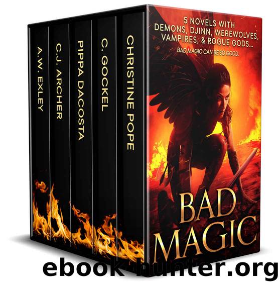 Bad Magic: 5 Novels of Demons, Djinn, Witches, Warlocks, Vampires, and Gods Gone Rogue by Christine Pope & Pippa DaCosta & C. Gockel & A.W. Exley & C.J. Archer