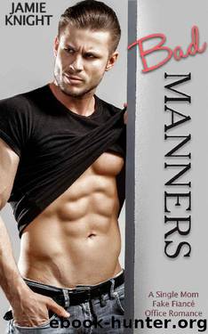 Bad Manners: A Single Mom Fake Fiancé Office Romance by Jamie Knight