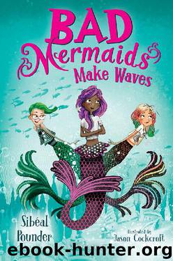 Bad Mermaids Make Waves by Sibéal Pounder