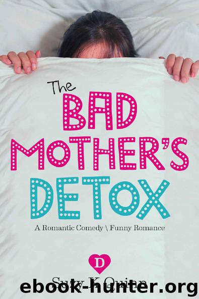 Bad Mother's Detox - a Romantic Comedy: Funny Romance (Bad Mother's Romance Book 2) by Suzy K Quinn