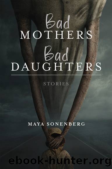 Bad Mothers, Bad Daughters by Maya Sonenberg;