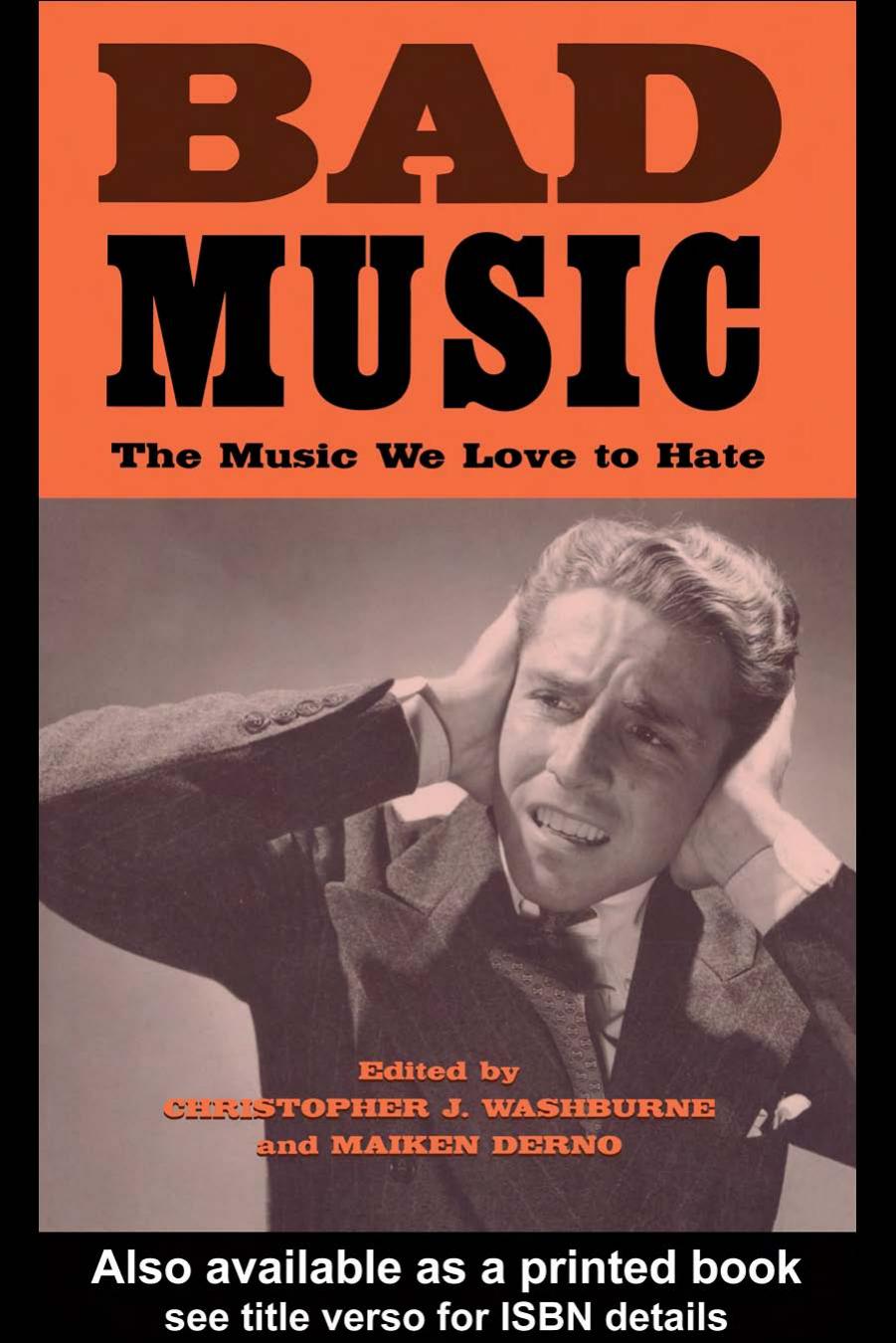 Bad Music: The Music We Love to Hate by Christopher J. Washburne Maiken Derko