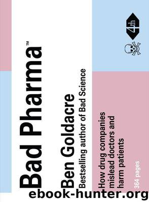 Bad Pharma: How drug companies mislead doctors and harm patients by Goldacre Ben