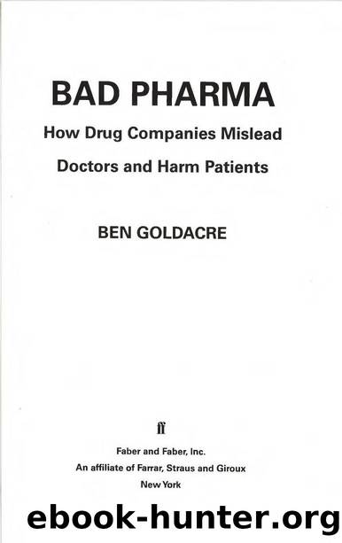 Bad Pharma; How Drug Companies Mislead Doctors and Harm Patients-Ben Goldacre (2013) by Unknown