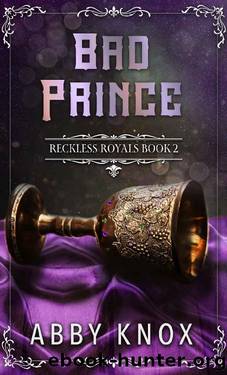Bad Prince: A contemporary royal romance (Reckless Royals Book 2) by Abby Knox