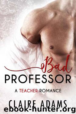Bad Professor (An Alpha Male Bad Boy Romance) by Claire Adams