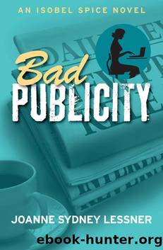 Bad Publicity (An Isobel Spice Novel) by Lessner Joanne Sydney