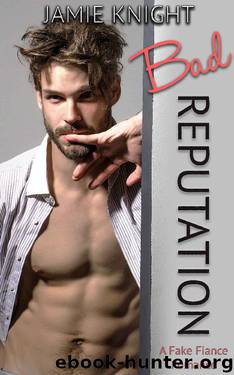 Bad Reputation: A Fake Fiance Romance by Jamie Knight