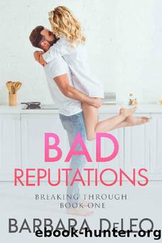 Bad Reputations: A steamy, celebrity romance (The Breaking Through Series Book 1) by Barbara DeLeo