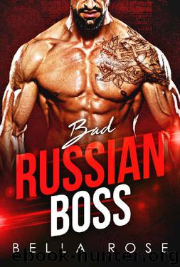 Bad Russian Boss: A Billionaire Office Romance by Bella Rose