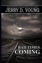 Bad Times Coming by Jerry D. Young