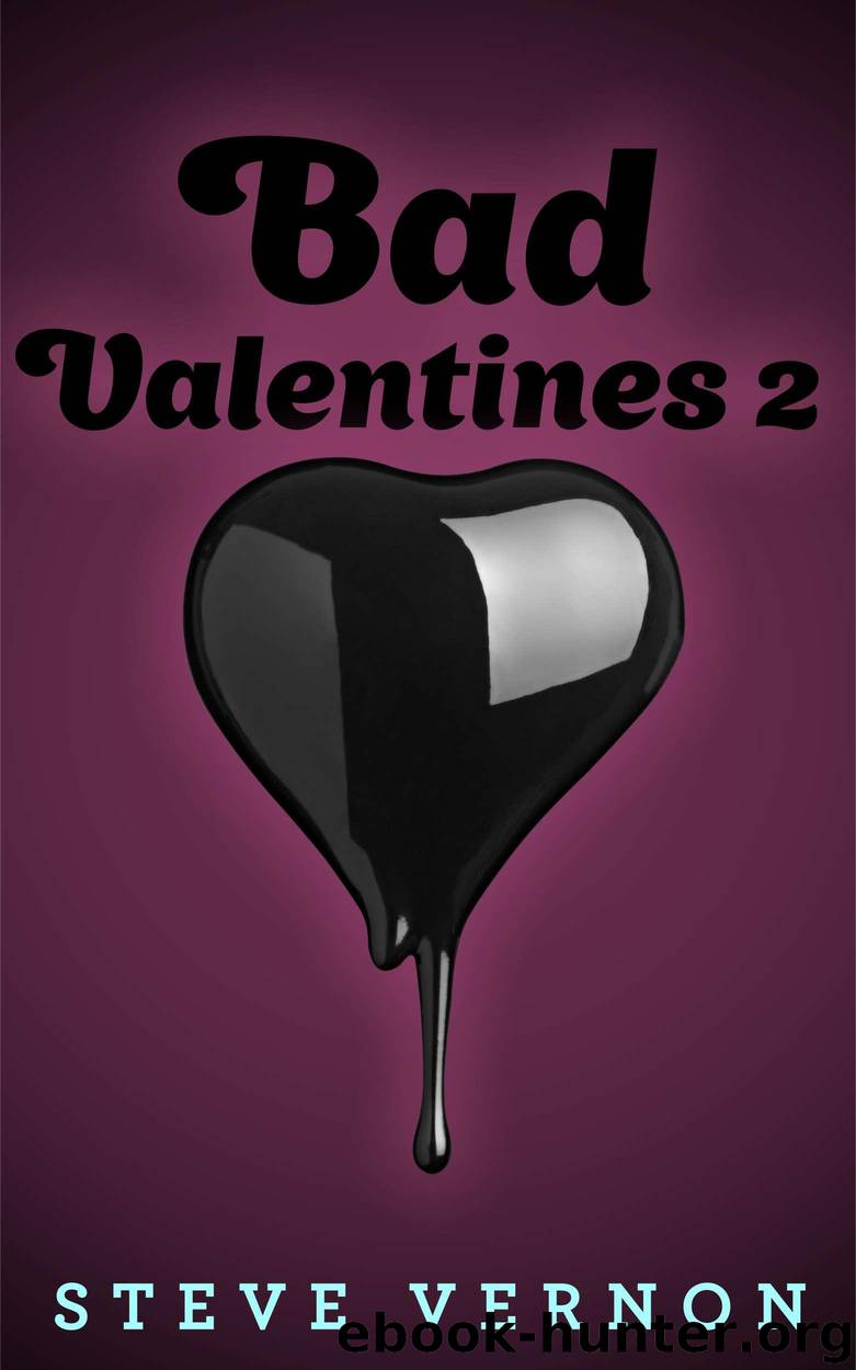 Bad Valentines 2: Six Twisted Love Stories (Stories to SERIOUSLY Creep You Out Book 5) by Vernon Steve