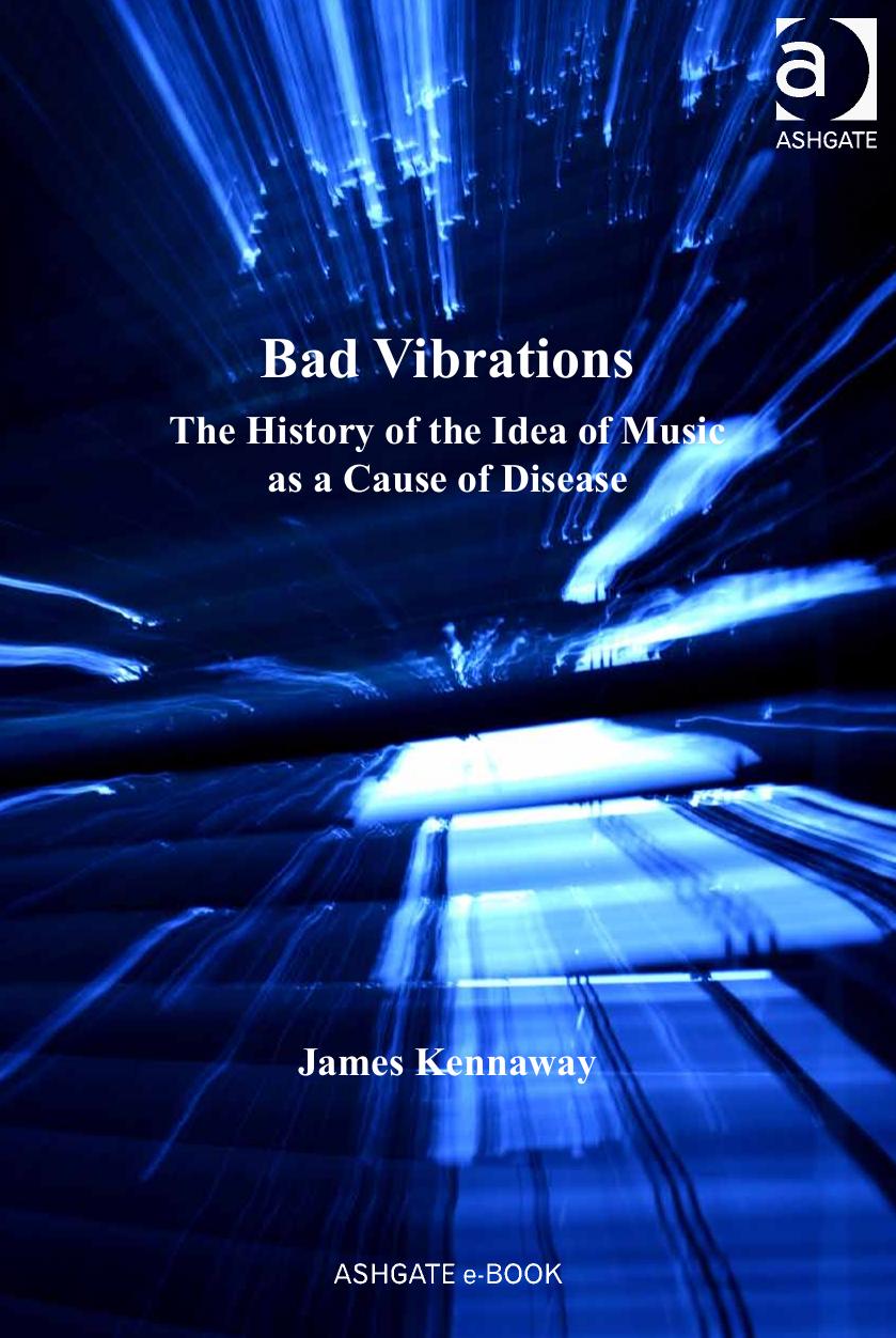 Bad Vibrations. The History of the Idea of Music as a Cause of Disease by James Kennaway