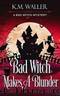 Bad Witch Makes a Blunder: A Bad Witch Cozy Mystery (A Bad Witch Mystery Book 2) by K.M. Waller