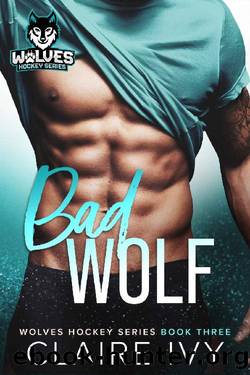 Bad Wolf: A second chance romance (Wolves Hockey Series) by Claire Ivy