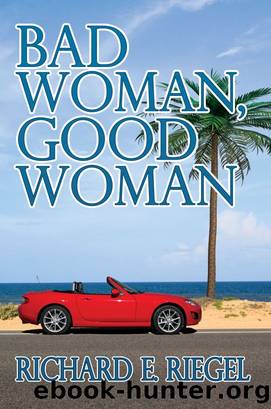 Bad Woman, Good Woman by Richard E. Riegel