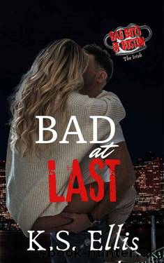 Bad at Last (Bad Boys of Boston - The Irish Book 6) by K.S. Ellis