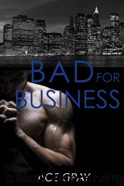 Bad for Business: Mixing Business With Pleasure Book Two by Ace Gray