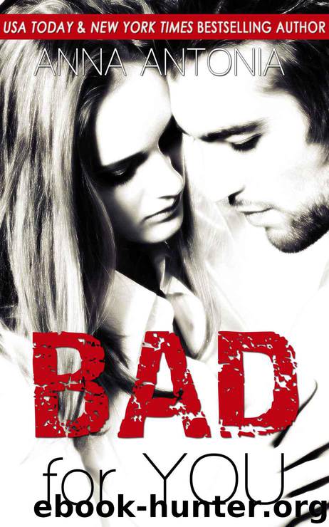 Bad for You (Mad, Bad, & Dangerous to Love) by Antonia Anna