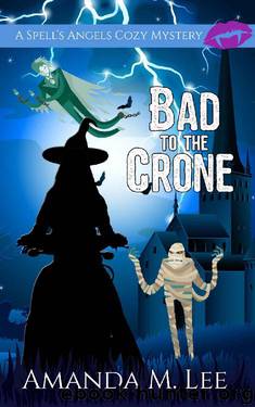 Bad to the Crone (A Spell's Angels Cozy Mystery Book 1) by Amanda M. Lee