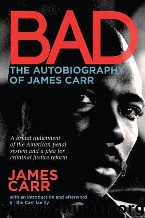 Bad: The Autobiography of James Carr by Carr James;