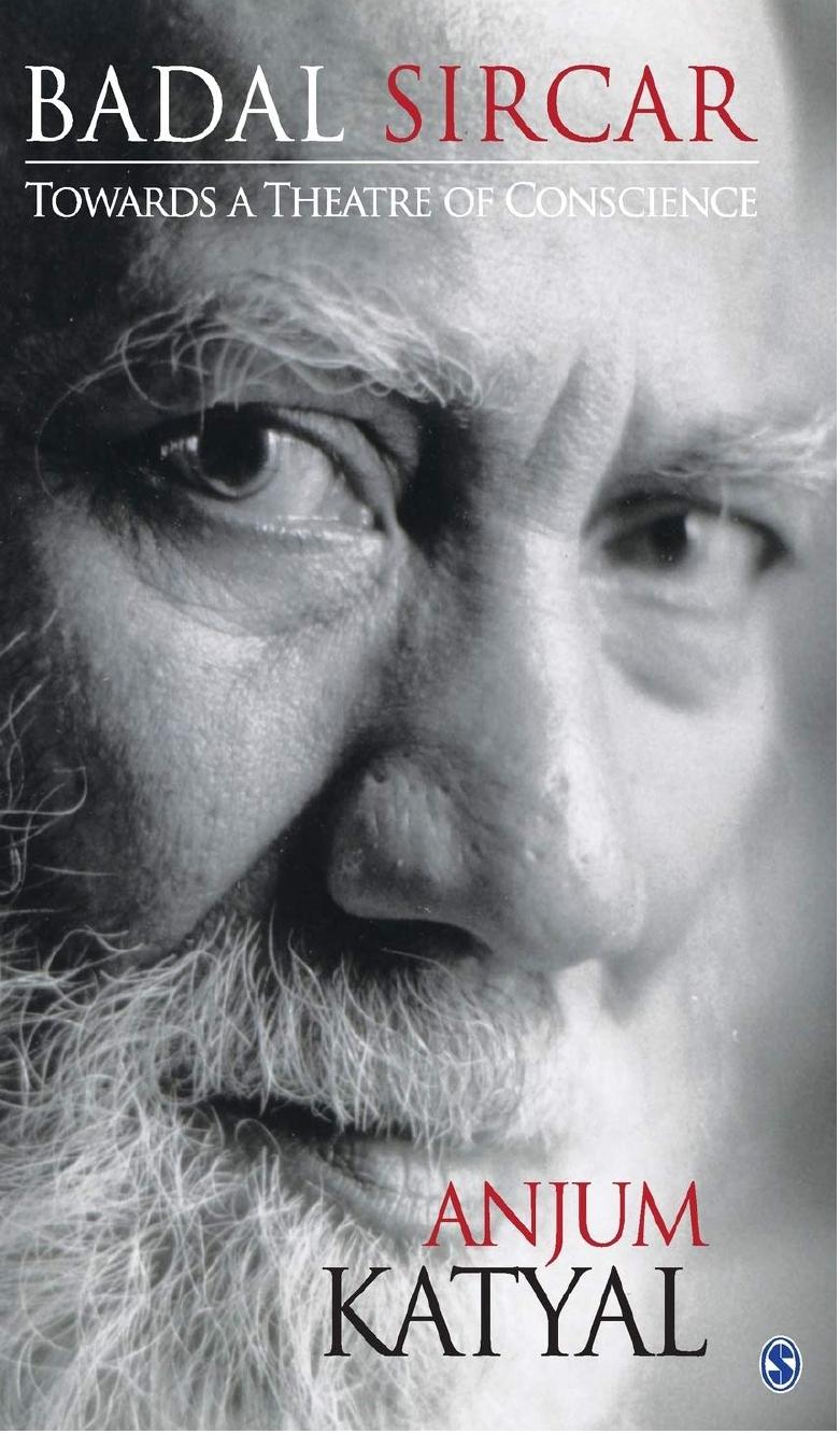 Badal Sircar: Towards a Theatre of Conscience by Anjum Katyal