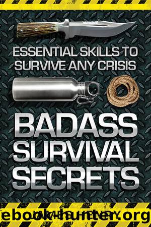 Badass Survival Secrets by James Henry