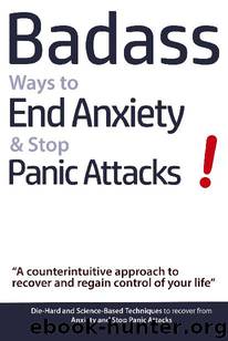 Badass Ways to End Anxiety & Stop Panic Attacks! by Geert Verschaeve