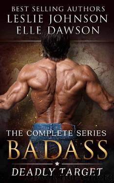 Badass: Deadly Target (Complete): Military Romantic Suspense by Leslie Johnson & Elle Dawson