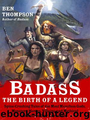 Badass: The Birth of a Legend by Ben Thompson