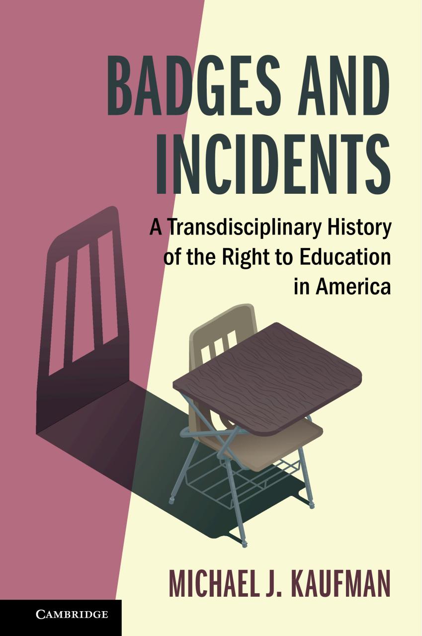 Badges and Incidents: A Transdisciplinary History of the Right to Education in America by Michael J. Kaufman