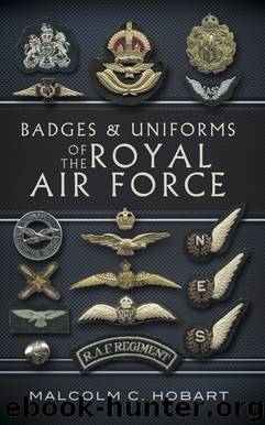 Badges and Uniforms of the Royal Air Force by Malcolm Hobart
