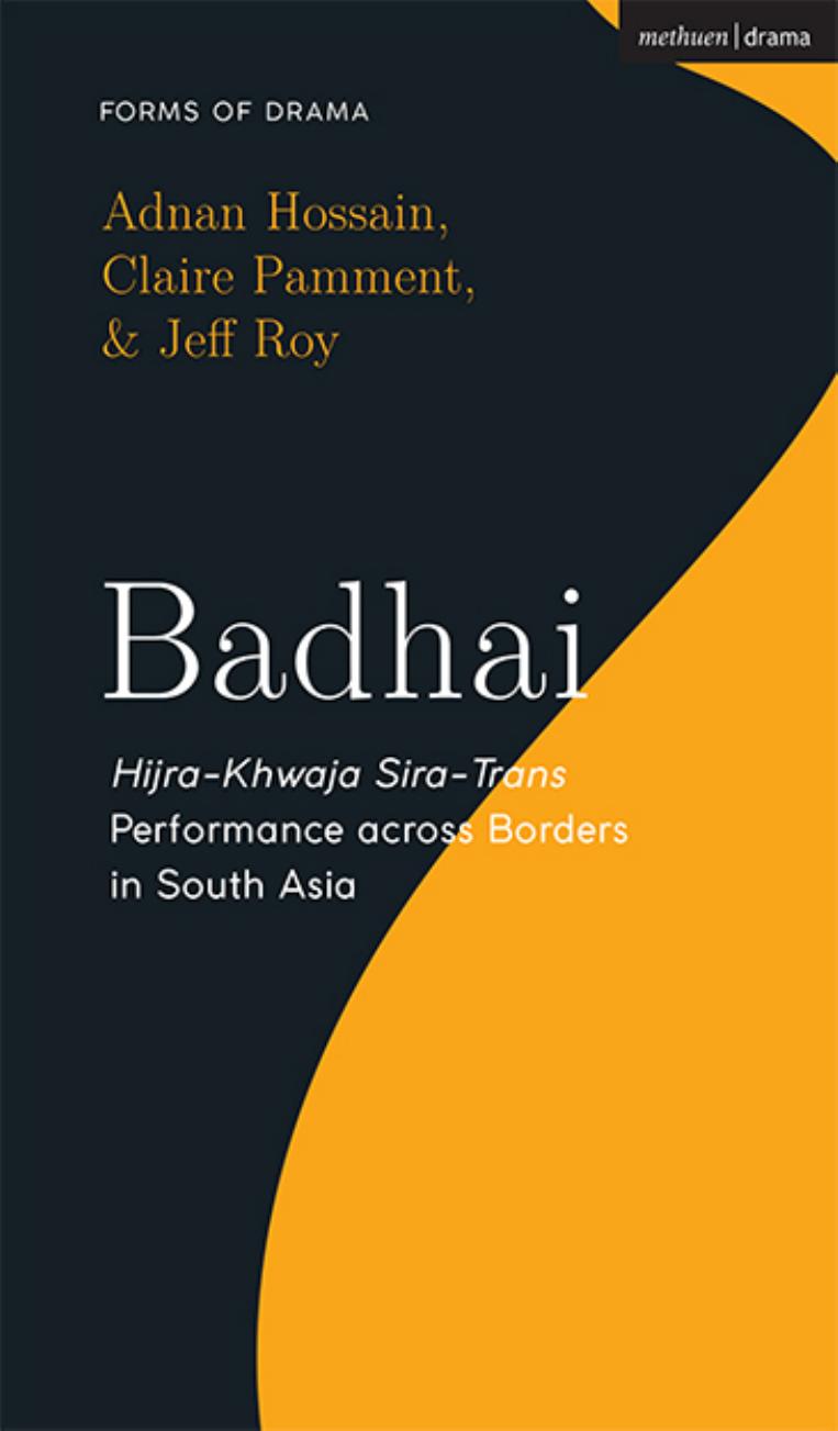 Badhai: Hijra-Khwaja Sira-Trans Performance across Borders in South Asia by Adnan Hossain; Claire Pamment; Jeff Roy
