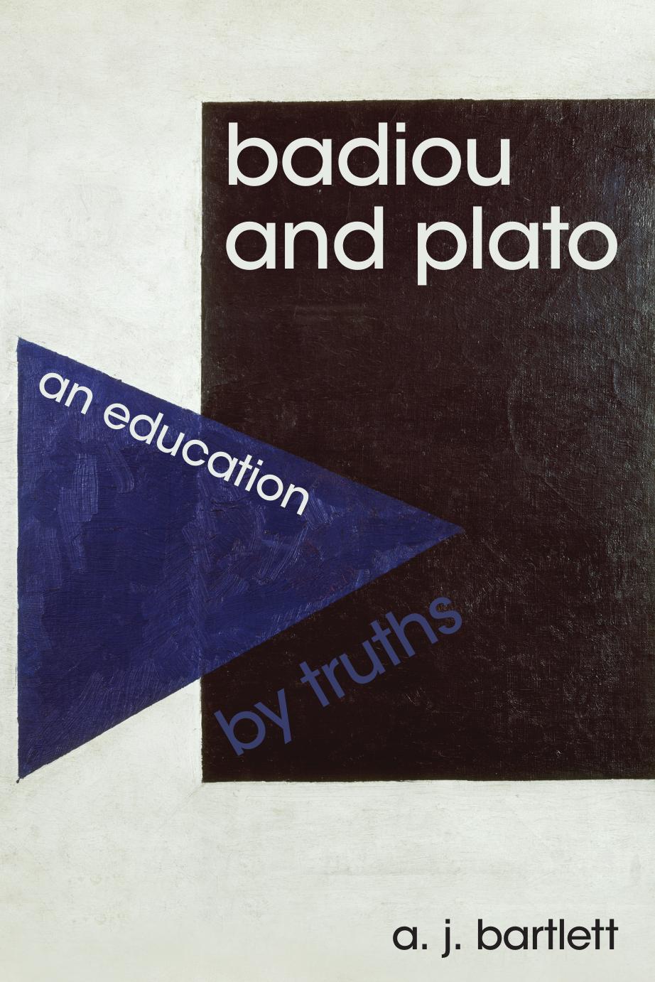 Badiou and Plato: An Education by Truths by Adam John Bartlett