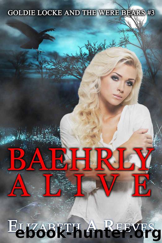 Baehrly Alive (Goldie Locke and the Were Bears Book #3) by Reeves Elizabeth A