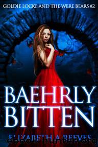 Baehrly Bitten (Goldie Locke and the Were Bears #2) by Reeves Elizabeth A