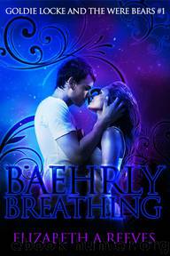Baehrly Breathing (Goldie Locke and the Were Bears #1) by Reeves Elizabeth A