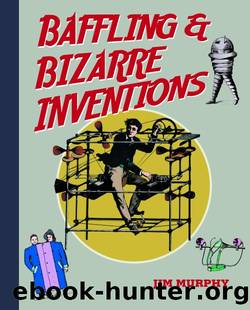 Baffling & Bizarre Inventions by Jim Murphy