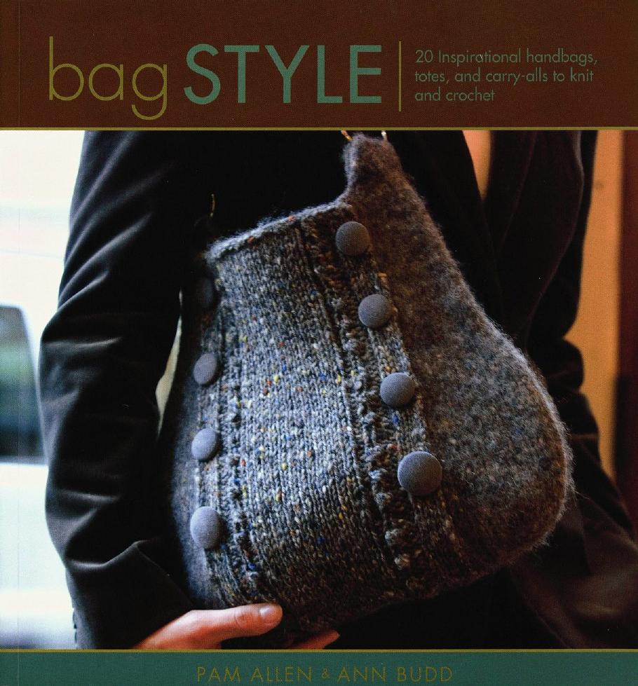 Bag Style: 20 Inspirational Handbags, Totes, and Carry-alls to Knit and Crochet (Repost) by Pam Allen