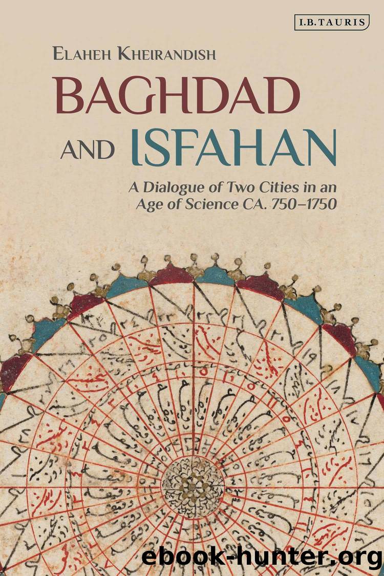 Baghdad and Isfahan: A Dialogue of Two Cities in an Age of Science ca. 750â1750 by Elaheh Kheirandish