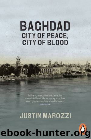 Baghdad: City of Peace, City of Blood by Justin Marozzi