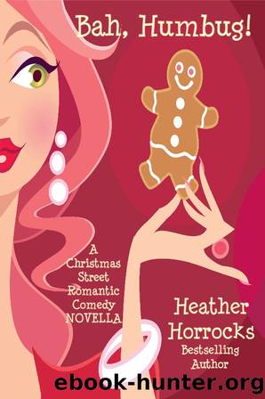Bah, Humbug! (A Christmas Street Romantic Comedy Novella) by Heather Horrocks