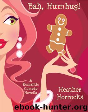 Bah, Humbug! (A Romantic Comedy Christmas Novella) by Heather Horrocks