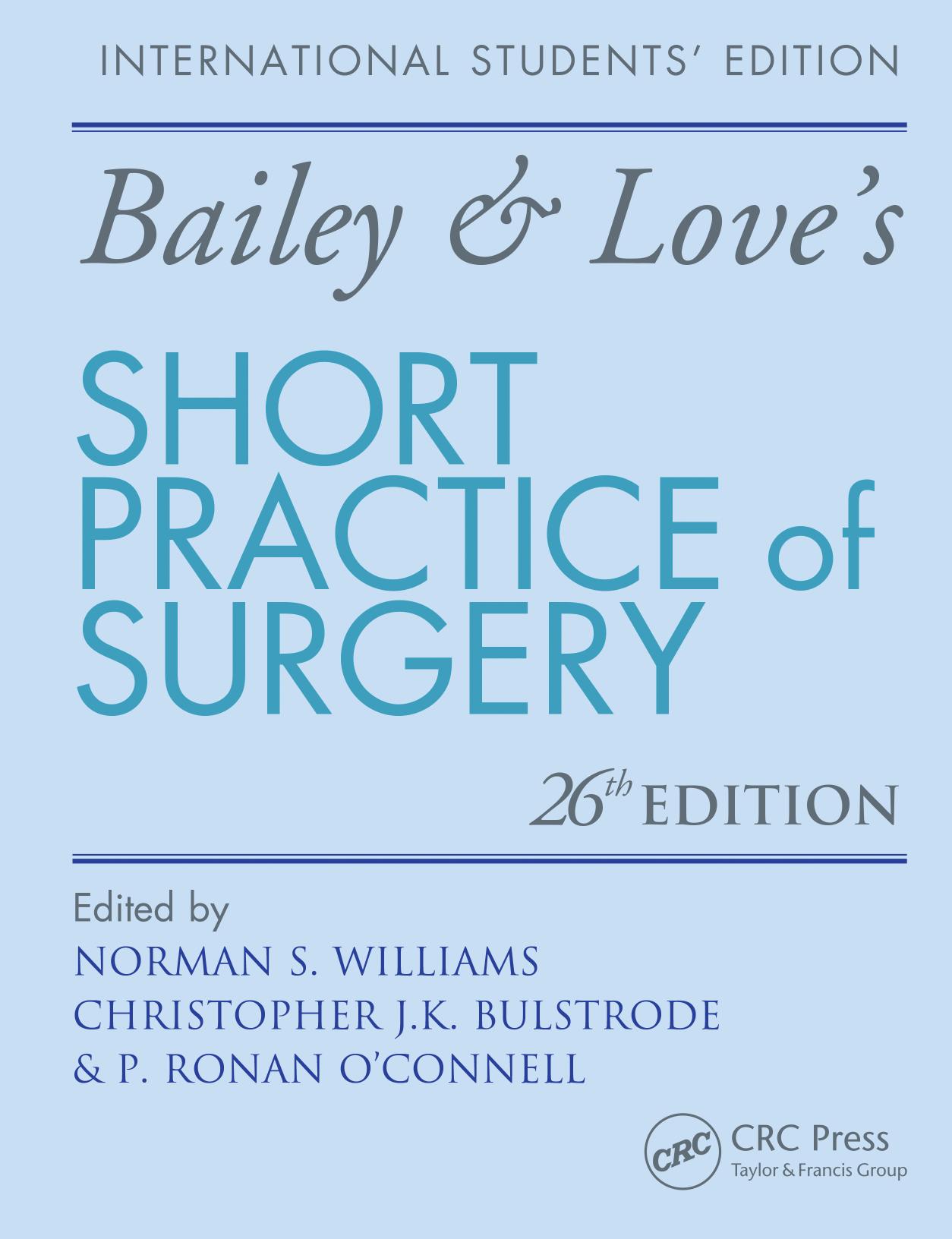 Bailey & Love's Short Practice of Surgery, 26th Edition by Norman S. Williams & Christopher J. K. Bulstrode & P. Ronan O'Connell