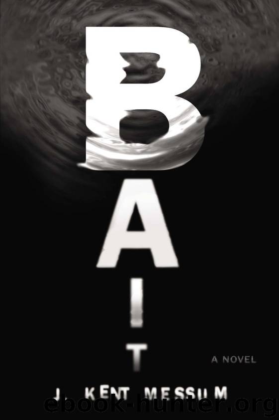 Bait: A Novel by J. Kent Messum