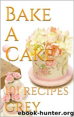 Bake A Cake: 101 recipes by GREY