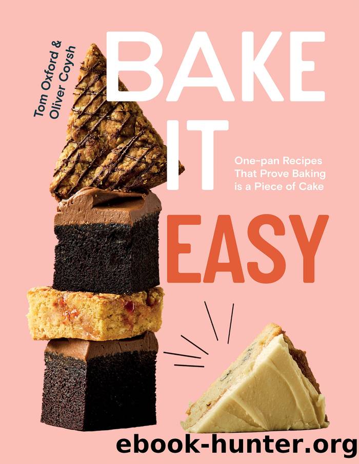 Bake It Easy: One-pan Recipes That Prove Baking is a Piece of Cake by Tom Oxford & Oliver Coysh