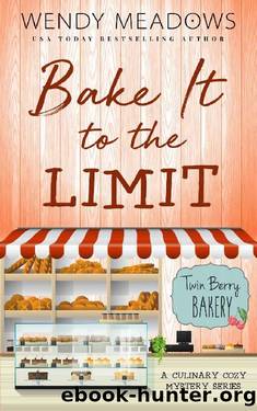 Bake It to the Limit: A Culinary Cozy Mystery Series (Twin Berry Bakery Book 1) by Wendy Meadows