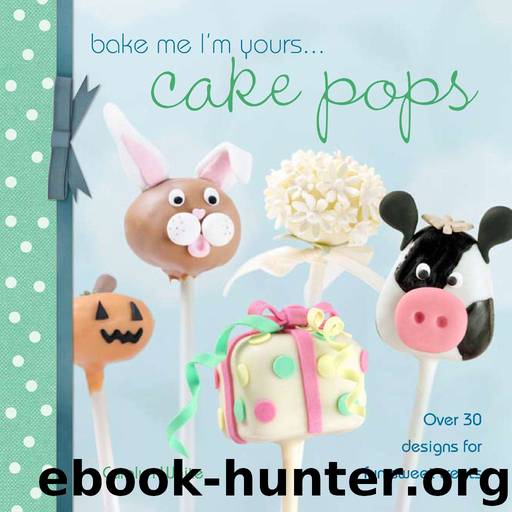 Bake Me I'm Yours . . . Cake Pops: Over 30 designs for fun sweet treats (Bake me I'm yours...) by Carolyn White